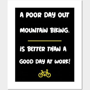 A Poor Day Out Mountain Biking is Better Than a Good Day at Work! Posters and Art